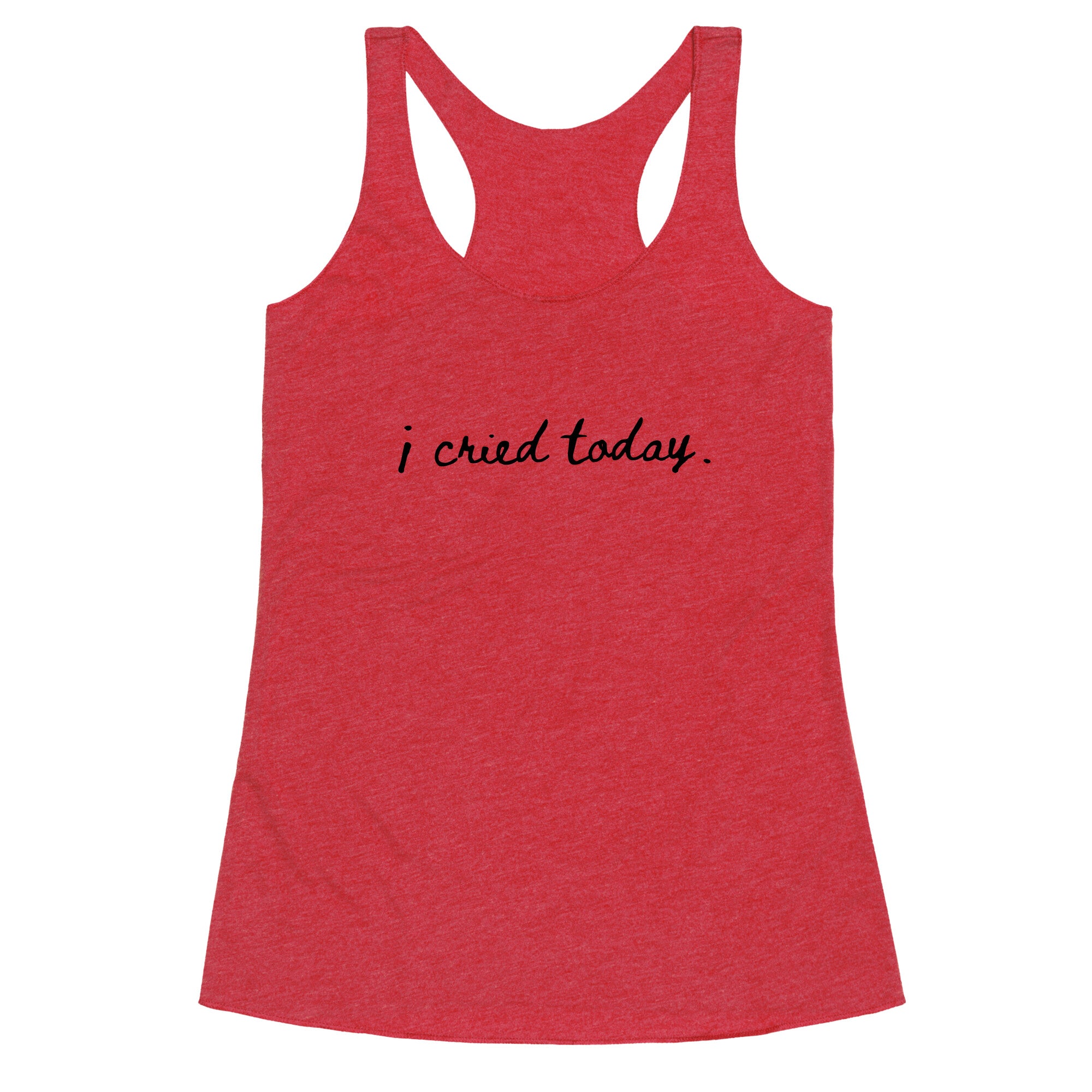 I Cried Today Cursive Racerback Tank